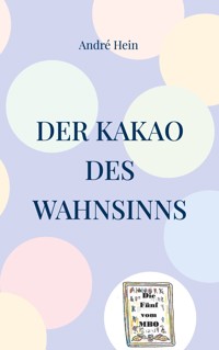 Der Kakao des Wahnsinns - André Hein - ebook