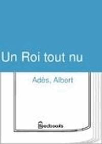 Un Roi tout nu - Albert Adès - darmowy ebook