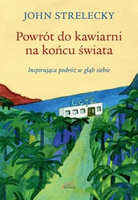 Powrót do kawiarni na końcu świata - John Strelecky - książka