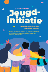 Jeugdinitiatie - De complete gids voor volwassen worden: Hoe je jezelf leert kennen en je persoonlijkheid ontwikkelt om stap voor stap je doelen en dromen te realiseren - Sebastian Kulas - ebook