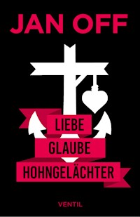 Liebe, Glaube, Hohngelächter - Jan Off - ebook