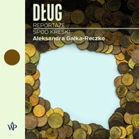 Dług. Reportaże spod kreski - Aleksandra Gałka-Reczko - ebook + audiobook