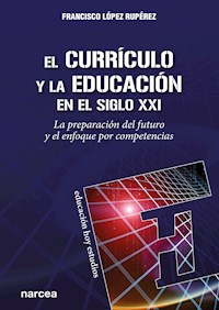 El currículo y la educación en el siglo XXI - Francisco López Rupérez - ebook