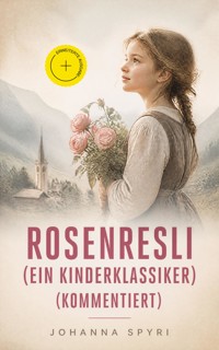 Rosenresli (Ein Kinderklassiker) (Kommentiert) - Johanna Spyri - ebook