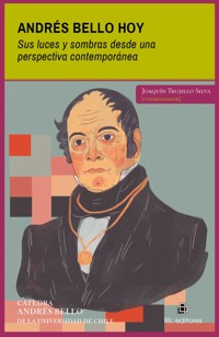 Andrés Bello hoy. Sus luces y sombras desde una perspectiva contemporánea - Joaquín Trujillo Silva - ebook