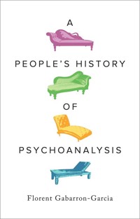 A People's History of Psychoanalysis - Gabarron-Garcia Florent - książka