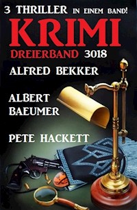 Krimi Dreierband 3018 - 3 Thriller in einem Band! - Alfred Bekker - ebook