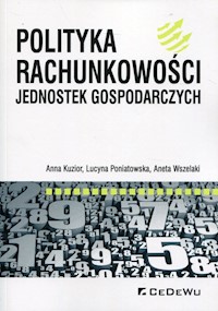 Polityka rachunkowości jednostek gospodarczych - Kuzior Anna, Poniatowska Lucyna, Wszelaki Aneta - książka
