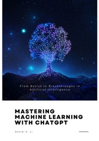 Mastering Machine Learning with ChatGPT - Daniel K. Li - ebook