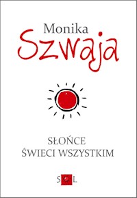 Słońce świeci wszystkim - Monika Szwaja - książka