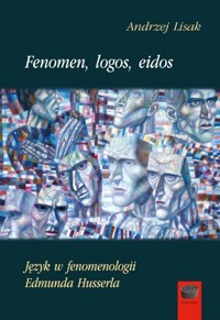 Fenomen, logos, eidos.Język w fenomenologii... - Andrzej Lisak - książka
