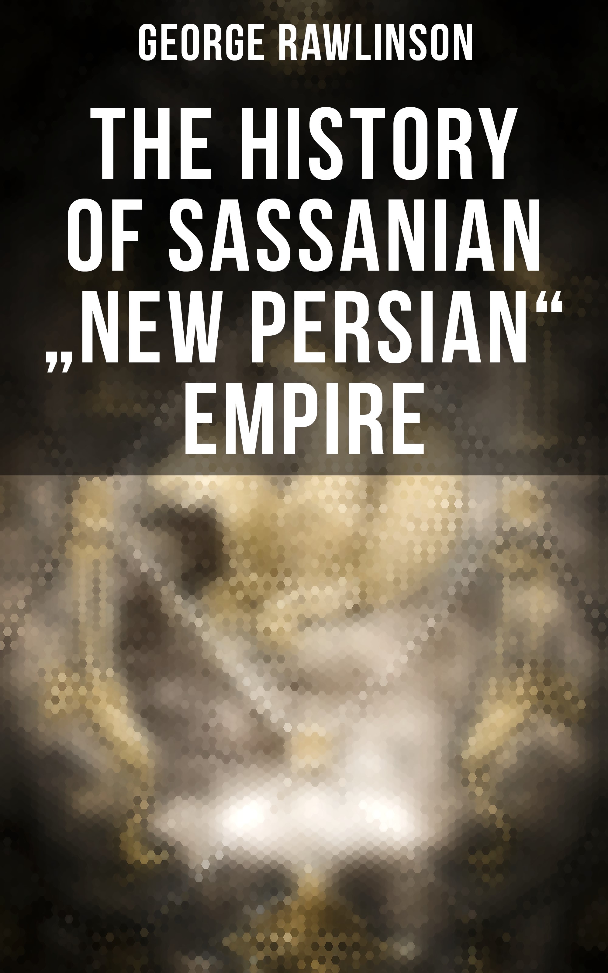 The History of Sassanian "New Persian" Empire
