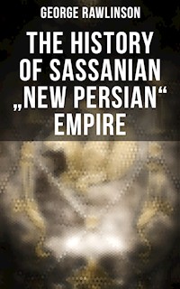 The History of Sassanian "New Persian" Empire - Rawlinson George - ebook