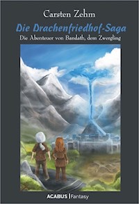Die Drachenfriedhof-Saga. Die Abenteuer von Bandath, dem Zwergling - Carsten Zehm - ebook
