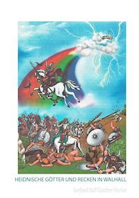 Heidnische Götter und Recken in Walhall - Gerhard Rolf Günther Fischer - ebook