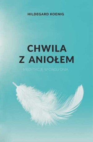 Chwila z Aniołem - Hildegard König - książka