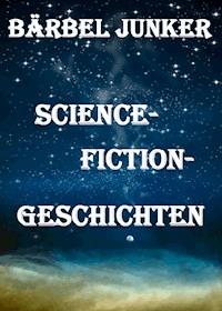 Science-Fiction-Geschichten - Bärbel Junker - ebook