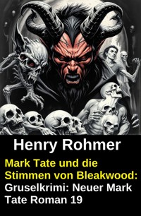 Mark Tate und die Stimmen von Bleakwood: Gruselkrimi: Neuer Mark Tate Roman 19 - Henry Rohmer - ebook