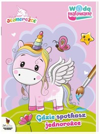 Moje Jednorożce Wodą malowane Gdzie spotkasz jednorożce? -  - książka