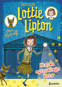 Klątwa egipskiego kota. Przygody Lottie Lipton. Tom 1 - Dan Metcalf - książka