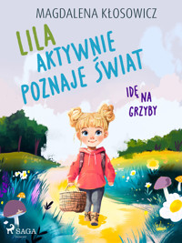 Lila aktywnie poznaje świat – Idę na grzyby - Magdalena Kłosowicz - ebook