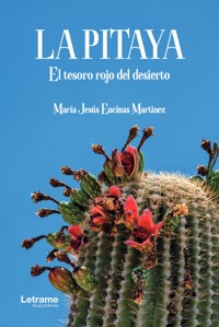 La pitaya, el tesoro rojo del desierto - María Jesús Encinas Martínez - ebook
