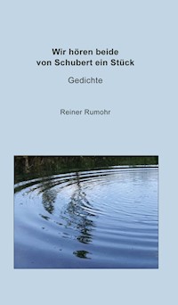 Wir hören beide von Schubert ein Stück - Reiner Rumohr - ebook
