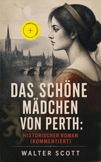 Das schöne Mädchen von Perth: Historischer Roman (Kommentiert) - Walter Scott - ebook