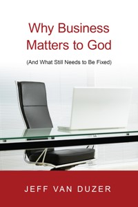 Why Business Matters to God - Jeff Van Duzer - ebook
