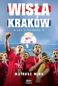 Wisła Kraków. Sen o potędze - Mateusz Miga - ebook