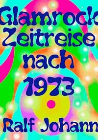 Glamrock Zeitreise nach 1973 - Ralf Johann - ebook