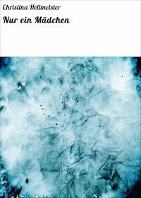 Nur ein Mädchen - Christina Hellmeister - ebook