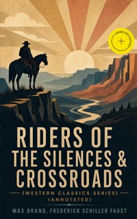RIDERS OF THE SILENCES & CROSSROADS (Western Classics Series) (Annotated) - Max Brand - ebook