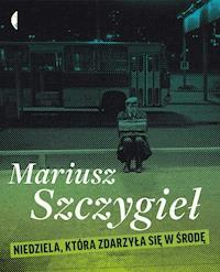 Niedziela, która zdarzyła się w środę - Mariusz Szczygieł - ebook + audiobook + książka