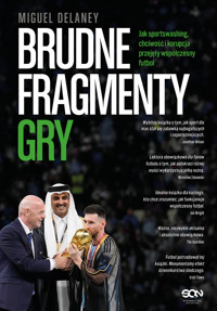Brudne fragmenty gry. Jak sportswashing, chciwość i korupcja przejęły współczesny futbol - Miguel Delaney - ebook + książka