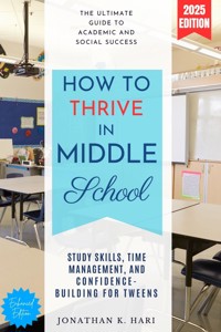 How to Thrive in Middle School: - Jonathan K. Hari - ebook