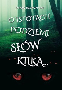 O istotach podziemi słów kilka - Zagórowski Oskar - książka