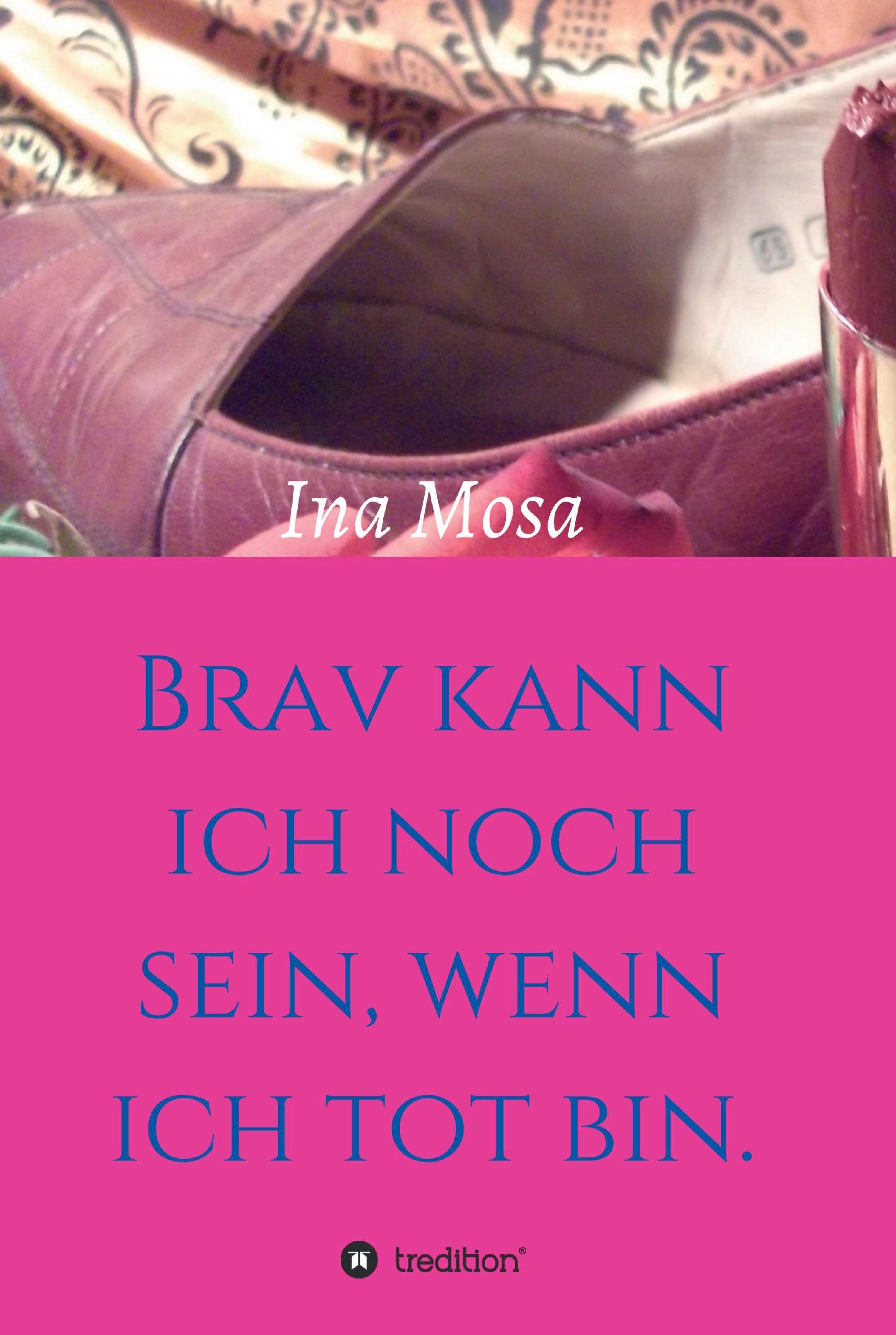 Brav kann ich noch sein, wenn ich tot bin
