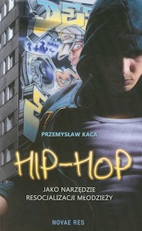 Hip-Hop jako narzędzie resocjalizacji młodzieży - Przemysław Kaca - książka