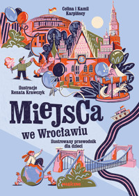 Miejsca we Wrocławiu. Ilustrowany przewodnik dla dzieci - Kamil Karpiński, Celina Karpińska - książka