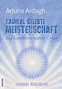 Radikal gelebte Meisterschaft - Arjuna Ardagh - ebook