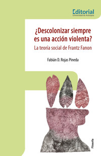 ¿Descolonizar siempre es una acción violenta? - Fabián D. Rojas Pineda - ebook