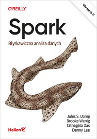 Spark. Błyskawiczna analiza danych - Brooke Wenig, Tathagata Das, Jules S. Damji, Denny Lee - książka