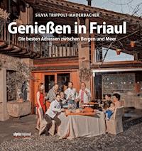 Genießen in Friaul - Silvia Trippolt-Maderbacher - ebook