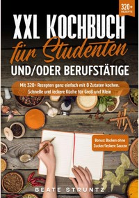 XXL Kochbuch für Studenten und/oder Berufstätige - Beate Struntz - ebook