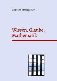 Wissen, Glaube, Mathematik - Carsten Rathgeber - ebook