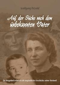 Auf der Suche nach dem unbekannten Vater - Wolfgang Petzold - ebook