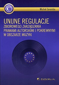 Unijne regulacje zbiorowego zarządzania prawami autorskimi i pokrewnymi w obszarze muzyki - Zaremba Michał - książka