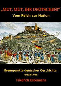"Mut, Mut, ihr Deutschen!" - Friedrich Kabermann - ebook