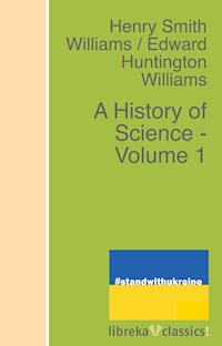 A History of Science - Volume 1 - Edward Huntington Williams - ebook